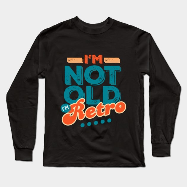 I'm Not Old I'm Retro Long Sleeve T-Shirt by vadastu